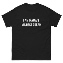 Load image into Gallery viewer, &quot;I AM MAMA&#39;S WILDEST DREAM&quot; T-shirt,