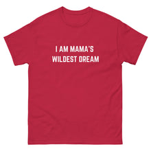 Load image into Gallery viewer, &quot;I AM MAMA&#39;S WILDEST DREAM&quot; T-shirt,