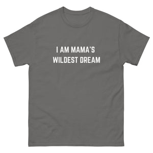 "I AM MAMA'S WILDEST DREAM" T-shirt,
