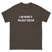 Load image into Gallery viewer, &quot;I AM MAMA&#39;S WILDEST DREAM&quot; T-shirt,