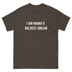 "I AM MAMA'S WILDEST DREAM" T-shirt,