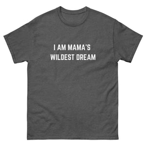 "I AM MAMA'S WILDEST DREAM" T-shirt,