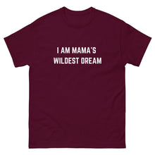 Load image into Gallery viewer, &quot;I AM MAMA&#39;S WILDEST DREAM&quot; T-shirt,