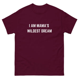 "I AM MAMA'S WILDEST DREAM" T-shirt,
