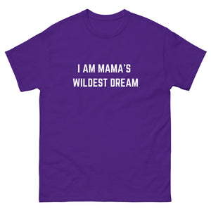 "I AM MAMA'S WILDEST DREAM" T-shirt,