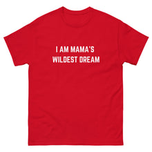 Load image into Gallery viewer, &quot;I AM MAMA&#39;S WILDEST DREAM&quot; T-shirt,
