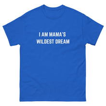 Load image into Gallery viewer, &quot;I AM MAMA&#39;S WILDEST DREAM&quot; T-shirt,