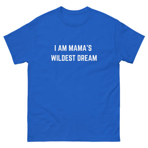 "I AM MAMA'S WILDEST DREAM" T-shirt,